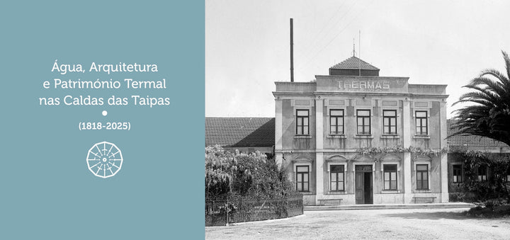 Apresentação e Lançamento do livro "Água, Arquitetura e Património Termal das Caldas das Taipas (1818-2025)"